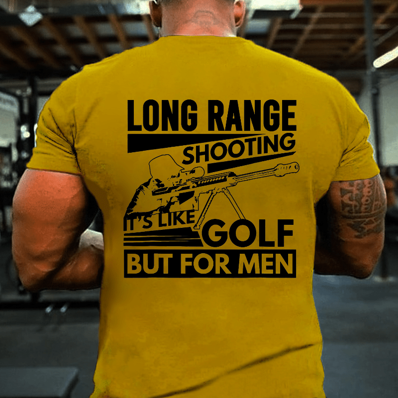 Long Range Shooting It's Like Golf But For Men Cotton T-shirt (Free Customization)