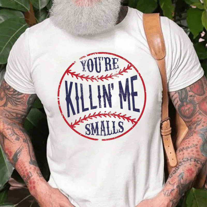 Maturelion You're Killin Me Smalls Cotton T-shirt 