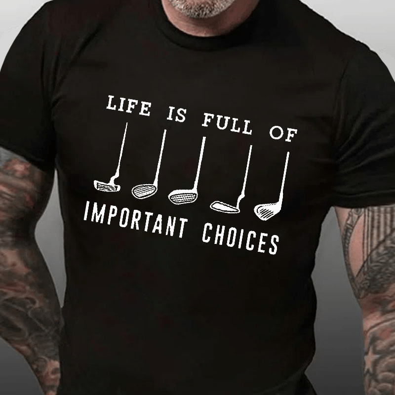 Life Is Full Of Important Choice Golf Player Cotton T-shirt