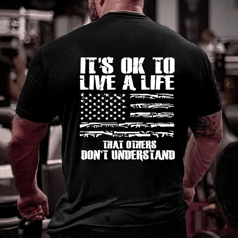 It's OK To Live A Life That Others Don't Understand Cotton T-shirt-Maturelion