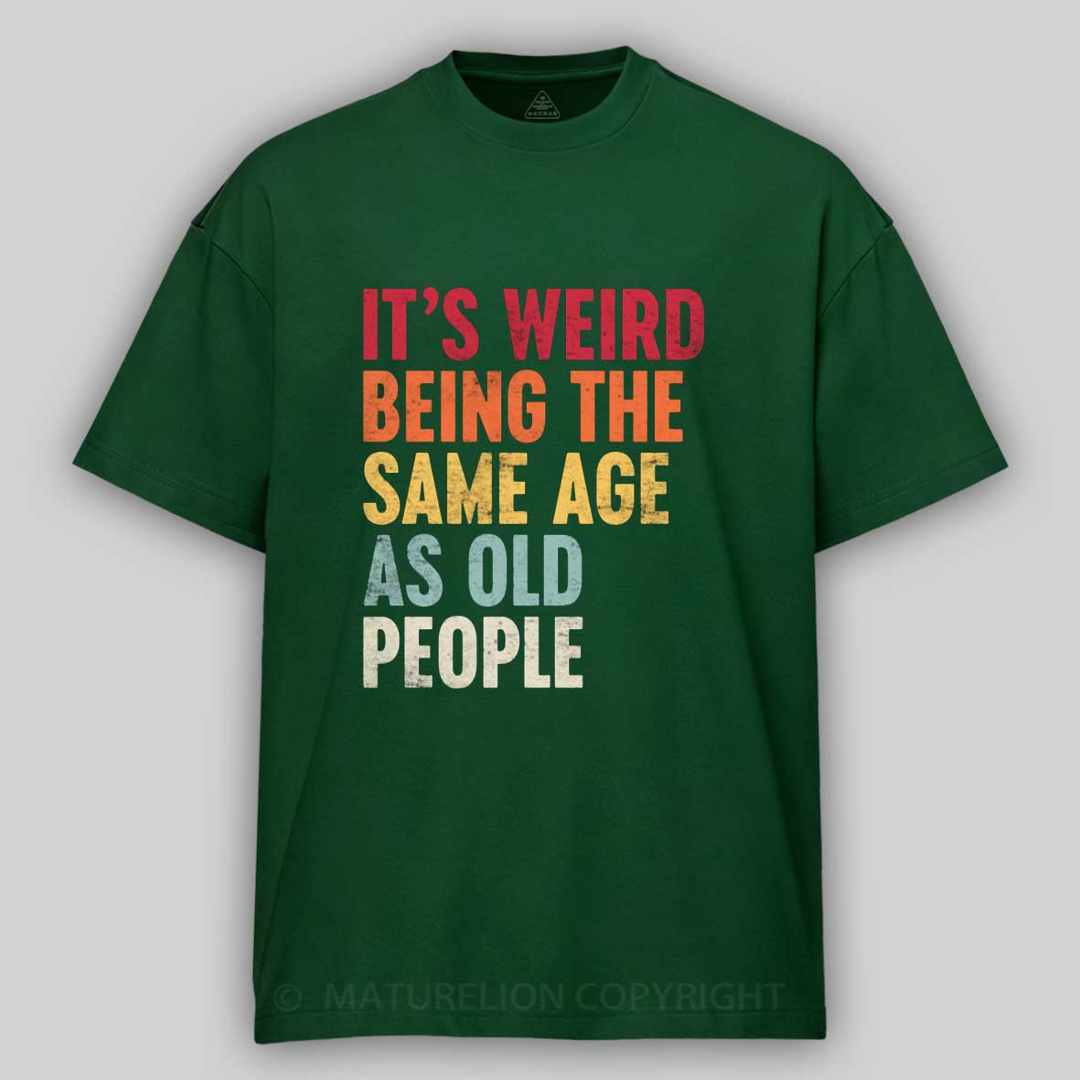 Maturelion It's Weird Being the Same Age as Old People Cotton T-shirt