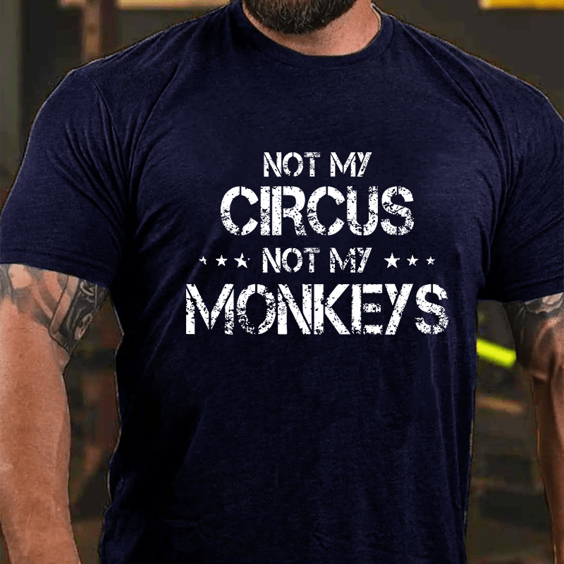 Maturelion Not My Circus Not My Monkeys Unisex Cotton T-shirt (Free Customization)-Maturelion