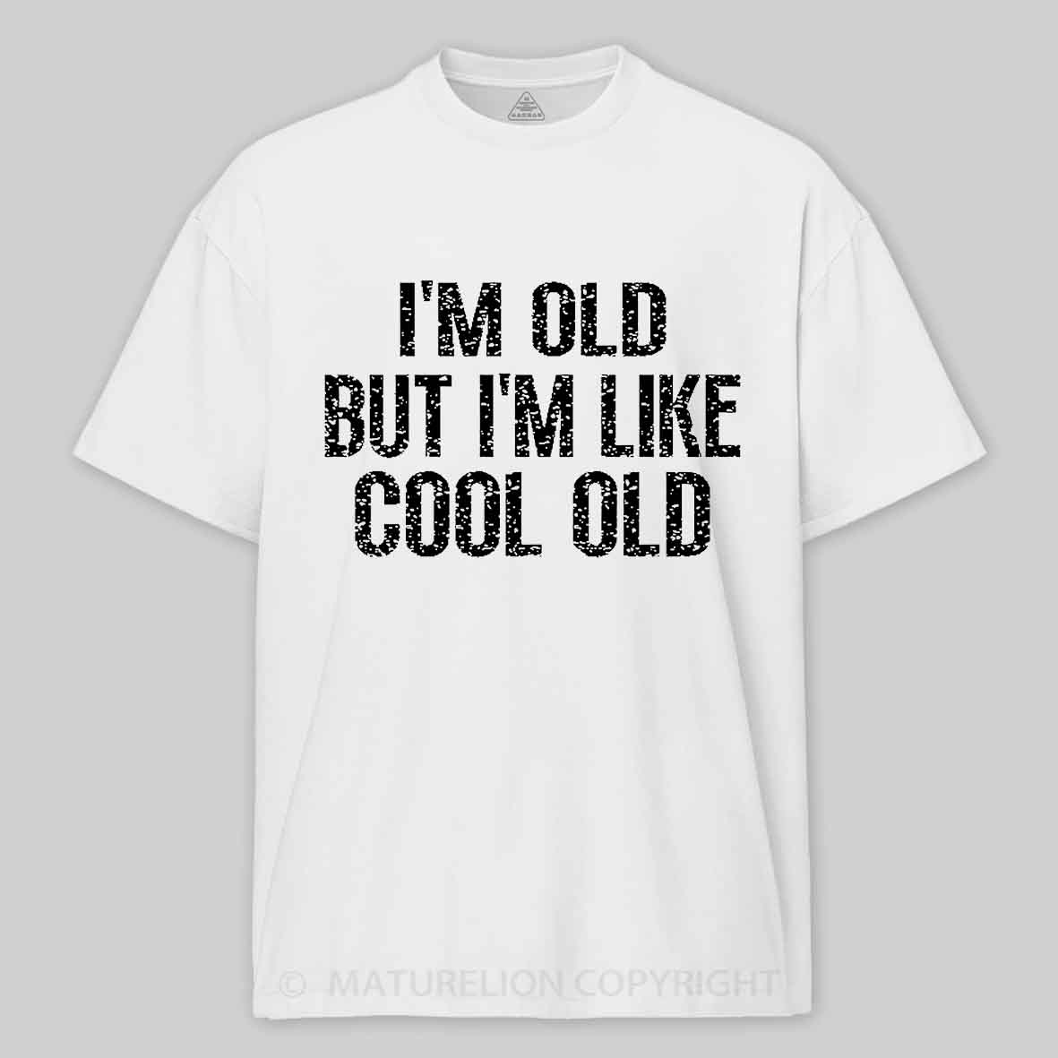 Maturelion I'm Old But I'm Like Cool Old Unisex Cotton T-shirt 