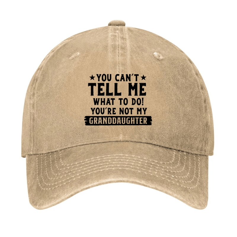 You Can't Tell Me What To Do You Are Not My Granddaughter Cap (Free Customization)-Maturelion