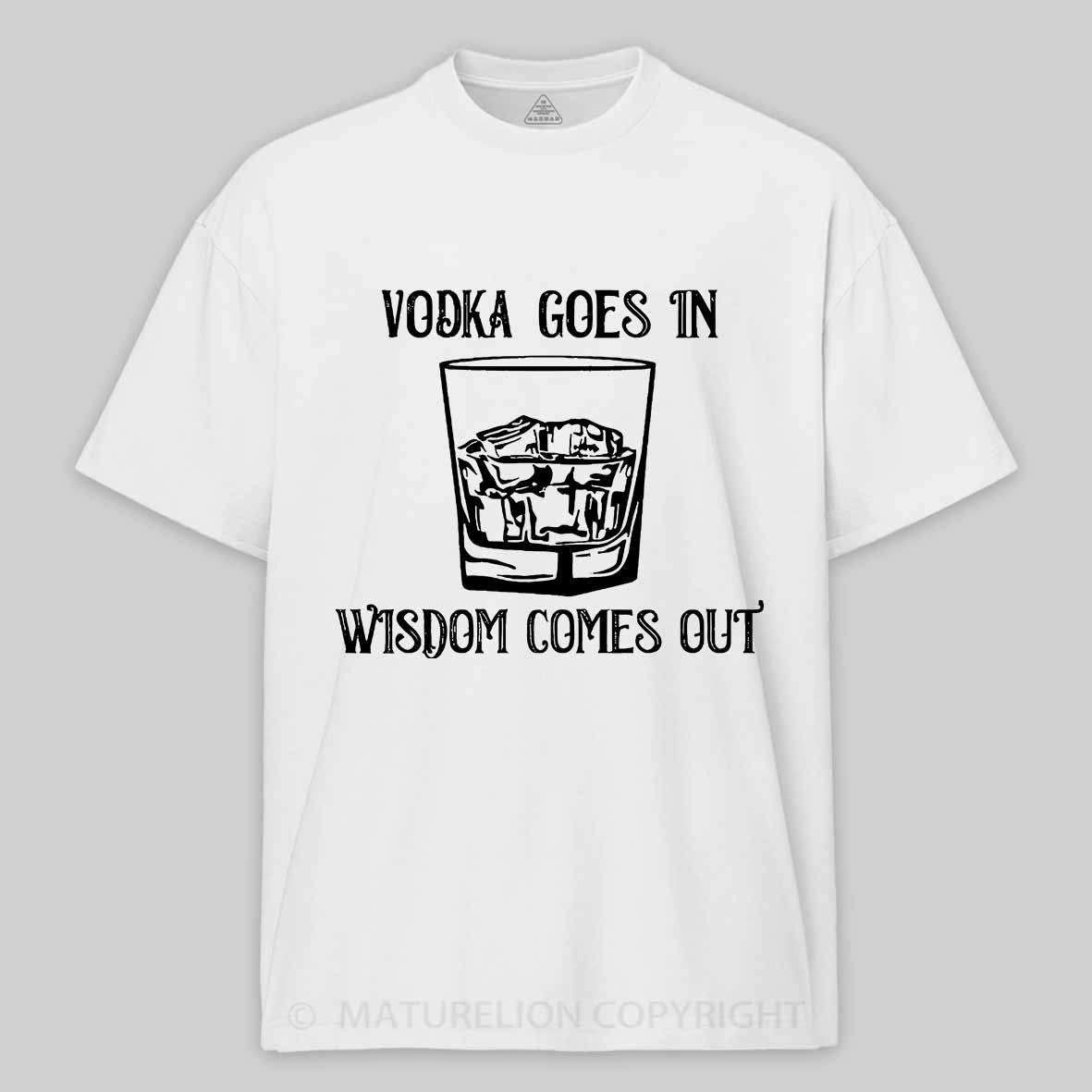 Vodka Goes In Wisdom Comes Out Cotton T-shirt