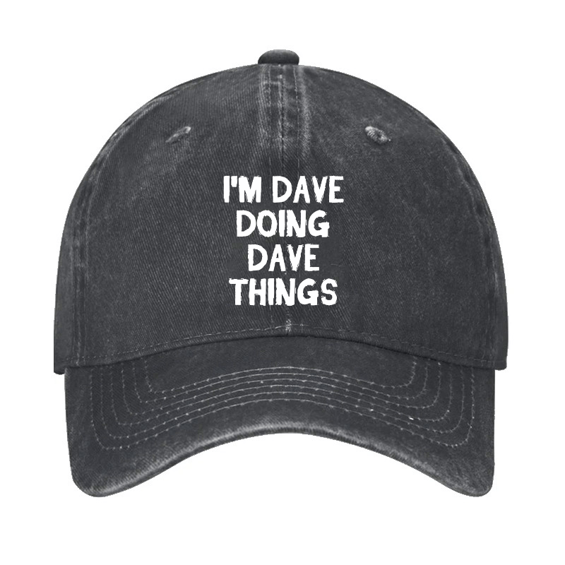 I'm Dave Doing Dave Things Cap -Maturelion