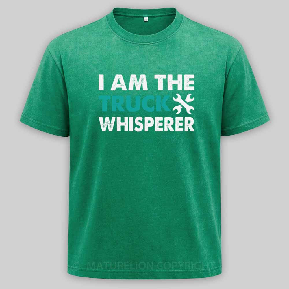 Maturelion I am the Truck Whisperer Funny Mechanic Gift Washed T-shirt