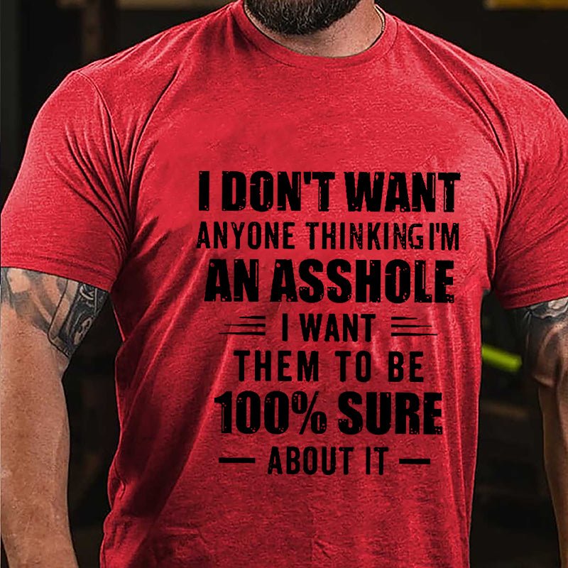 Maturelion I Don't Want Anyone Thinking I'm An Asshole I Want Them To Be 100% Sure About It Unisex Cotton T-shirt -Maturelion