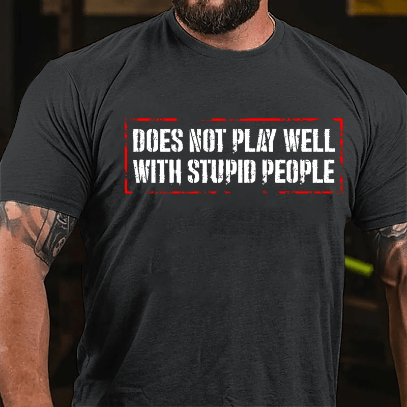 Does Not Play Well With Stupid People Cotton T-shirt-Maturelion