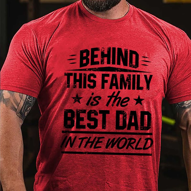 Behind This Family Is The Best Dad In The World Cotton T-shirt-Maturelion