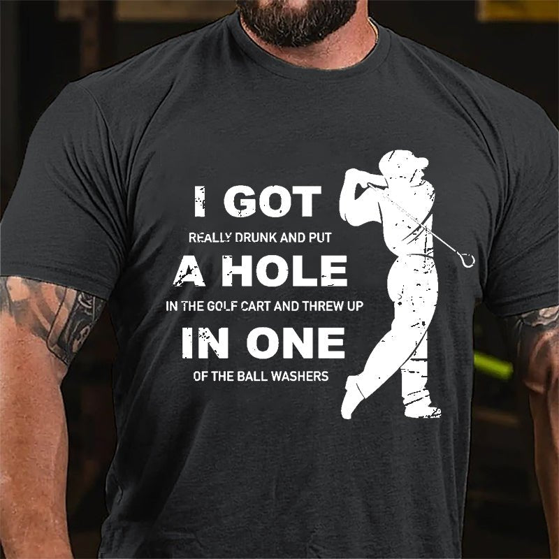 I Got Really Drunk And Put A Hole In The Golf Cart And Threw Up In One Of The Ball Washers Cotton T-shirt-Maturelion