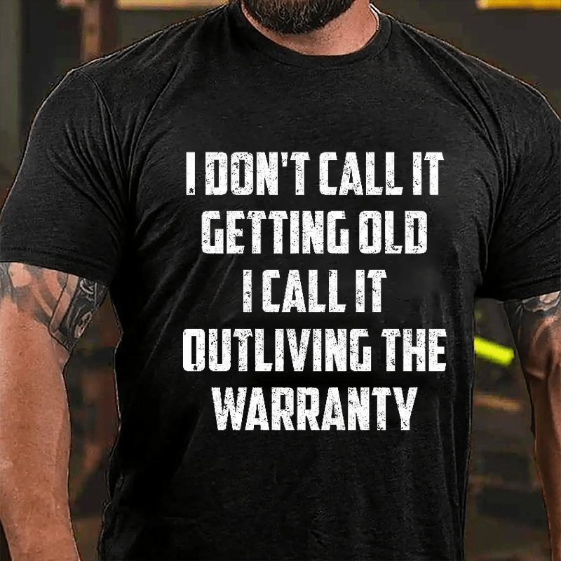 I Don't Call It Getting Old I Call It Outliving The Warranty Cotton T-shirt -Maturelion