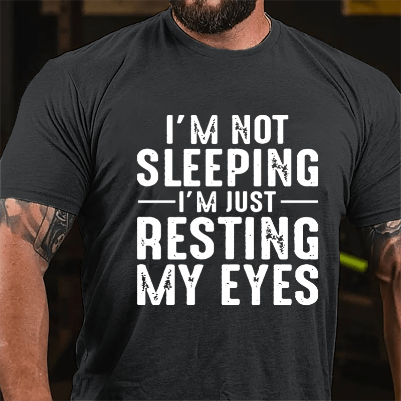 I'm Not Sleeping I'm Just Resting My Eyes Cotton T-shirt-Maturelion