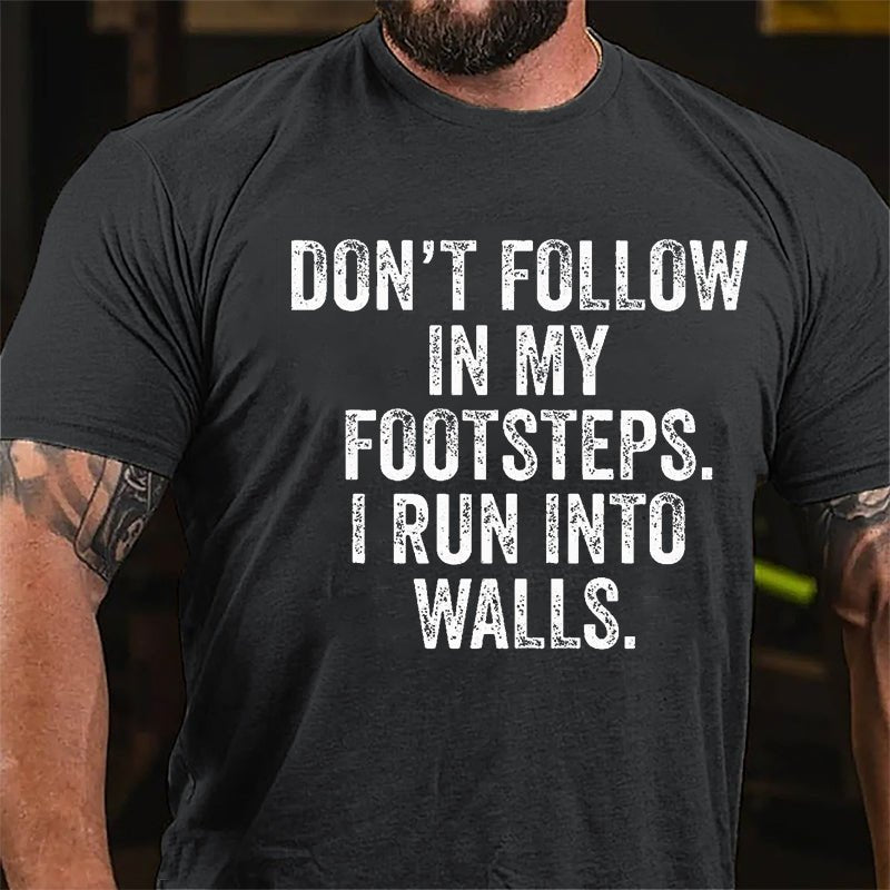 Don't Follow In My Footsteps I Run Into Walls Humorous Cotton T-shirt-Maturelion