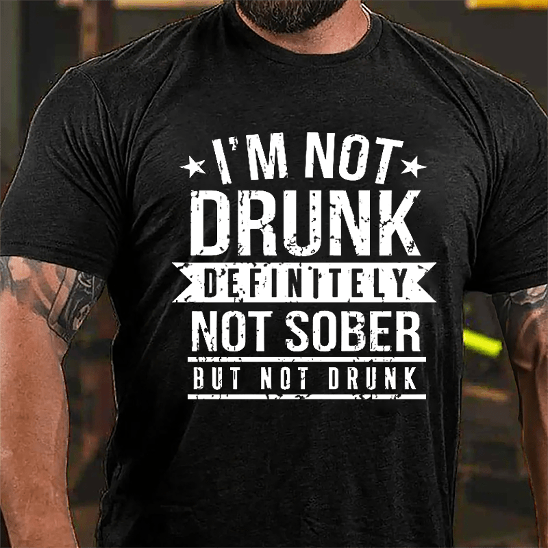 I'm Not Drunk Definitely Not Sober But Not Drunk Cotton T-shirt-Maturelion
