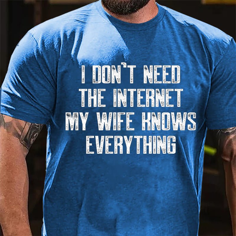 I Don't Need The Internet My Wife Knows Everything Cotton T-shirt-Maturelion