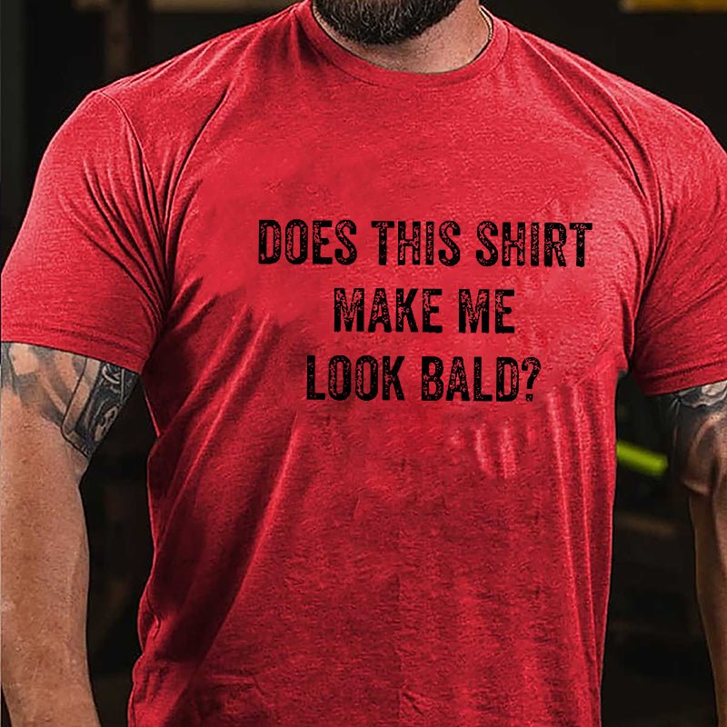Does This Shirt Make Me Look Bald Cotton T-shirt (Free Customization)-Maturelion