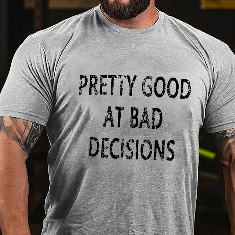 Maturelion Pretty Good At Bad Decisions Cotton T-shirt (Free Customization)-Maturelion