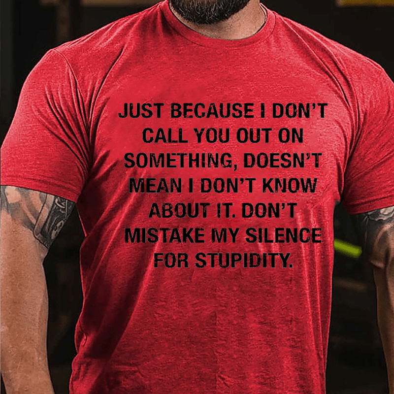 Just Because I Don't Call You Out On Something Doesn't Mean I Don't Know About It Cotton T-shirt-Maturelion