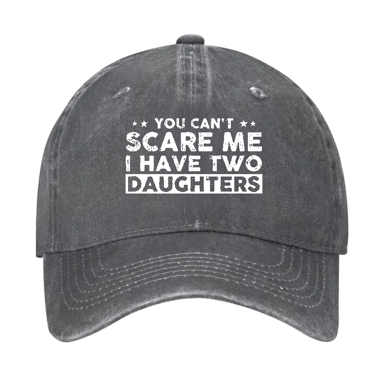 You Can't Scare Me I Have Two Daughters Baseball Cap-Maturelion