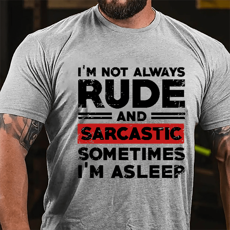 I'm Not Always Rude And Sarcastic Sometimes I'm Asleep Cotton T-shirt-Maturelion