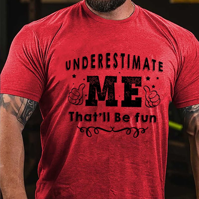 Underestimate Me That'll Be Fun Cotton T-shirt-Maturelion