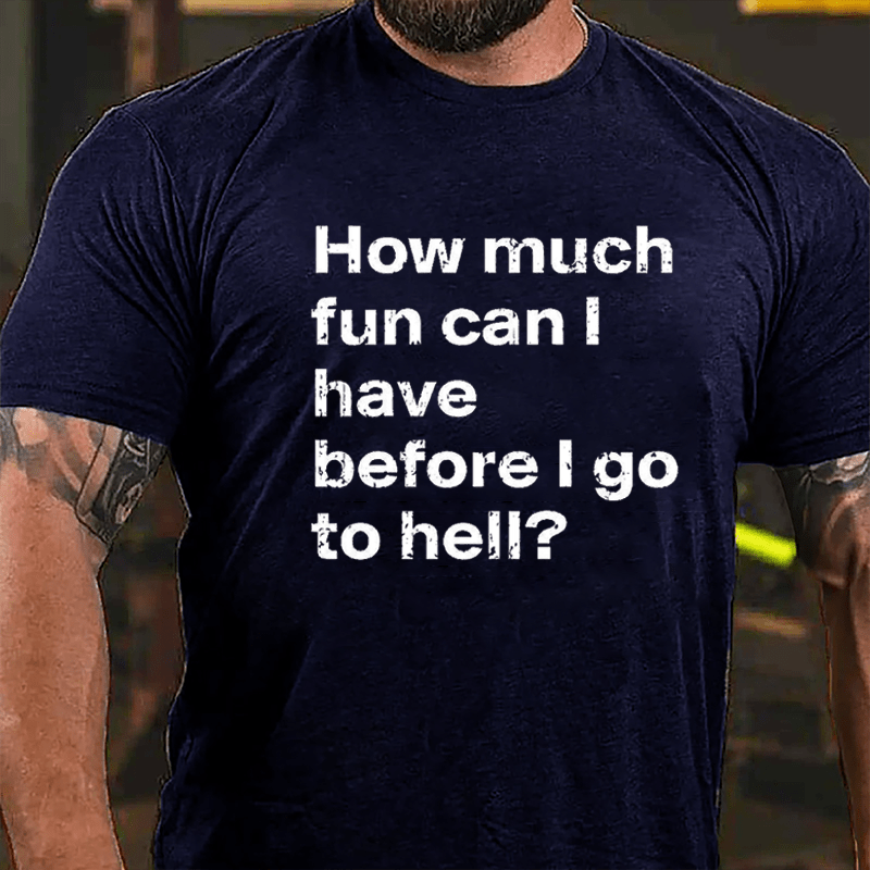 How Much Fun Can I Have Before I Go To Hell Cotton T-shirt-Maturelion