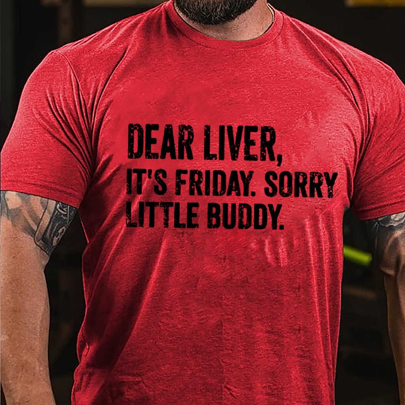 Dear Liver It's Friday Sorry Little Buddy Cotton T-shirt-Maturelion