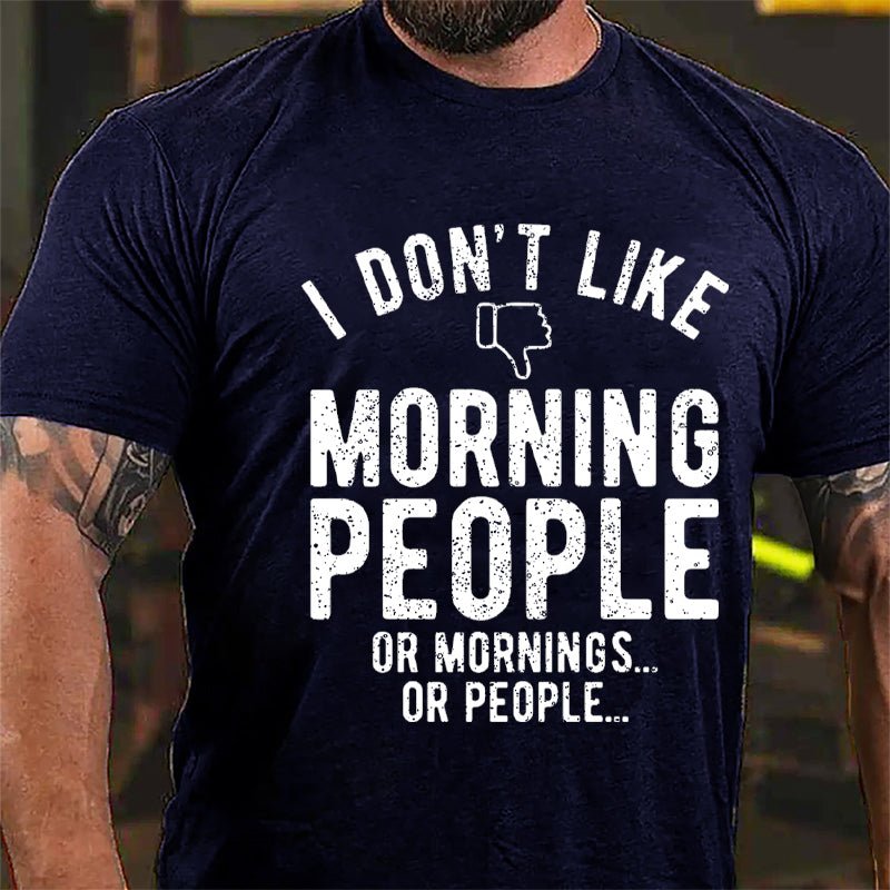 I Don't Like Morning People Or Mornings Or People Men's Cotton T-shirt-Maturelion