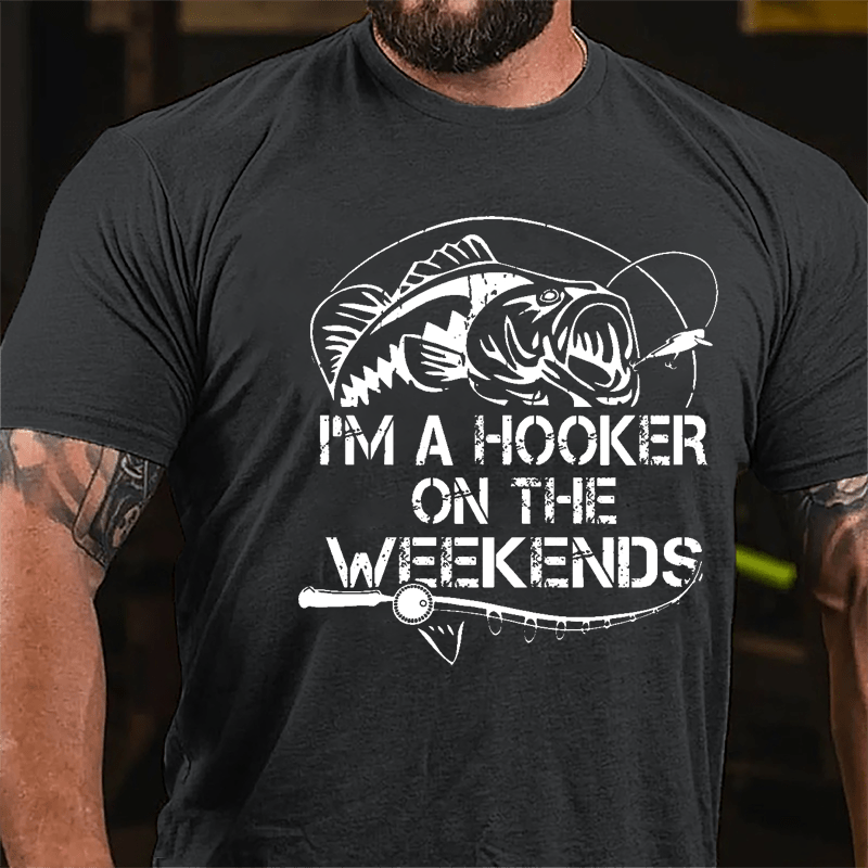 I'm A Hooker On The Weekends Funny Fishing Cotton T-shirt-Maturelion