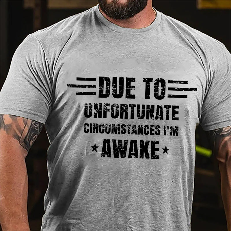 Due To Unfortunate Circumstance I'm Awake Cotton T-shirt-Maturelion
