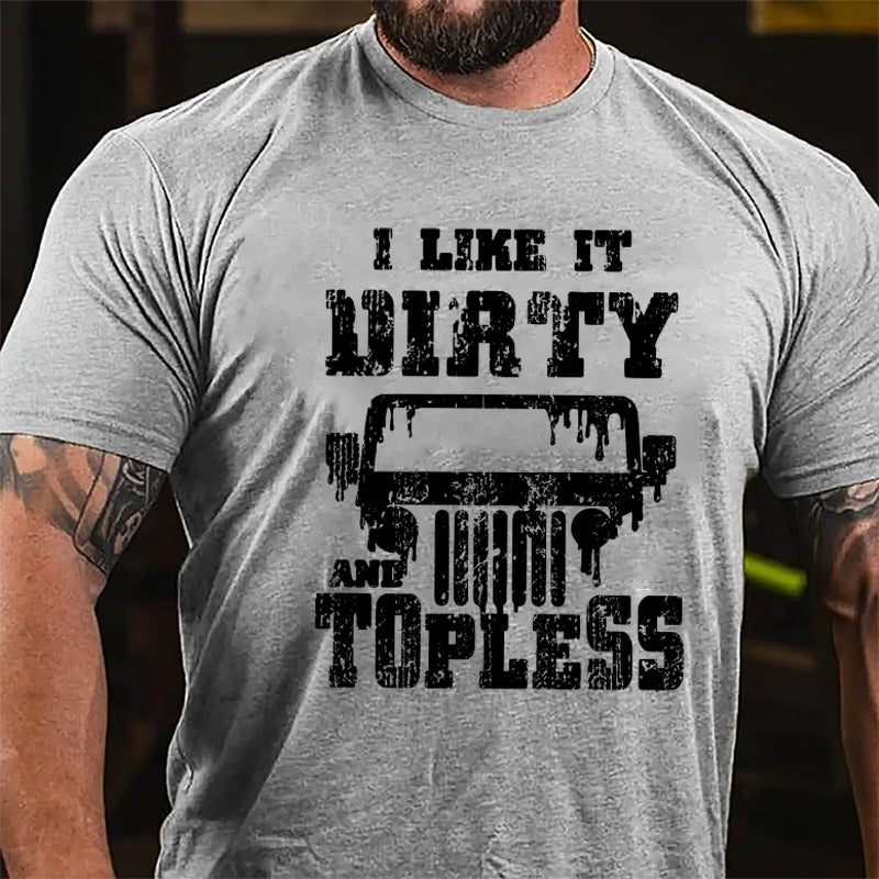 I Like It Dirty And Topless Cotton T-shirt (Free Customization)-Maturelion