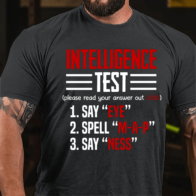 Intelligence Test, Say Eye, Spell M-A-P, Say Ness Funny Joking Cotton T-shirt-Maturelion