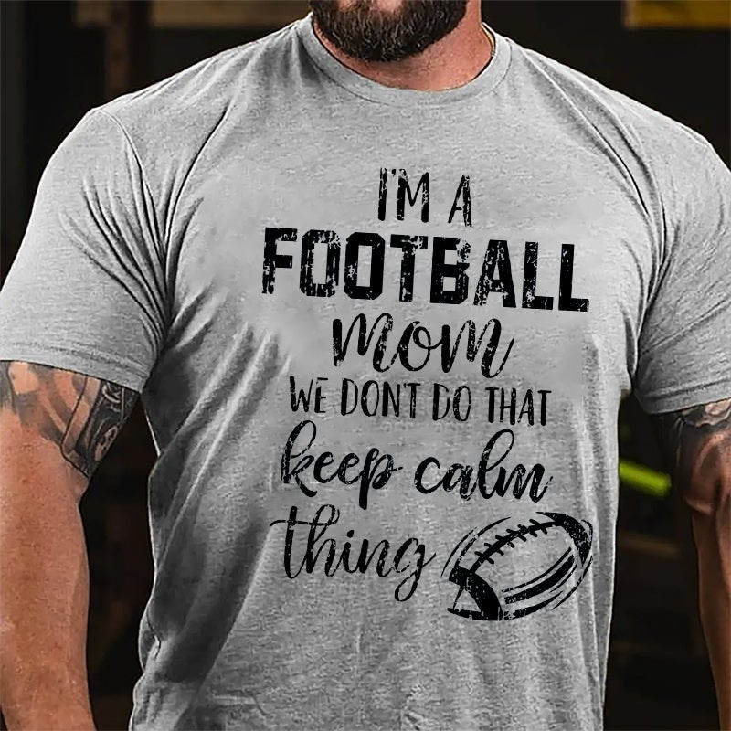 Super Bowl I'm A Football Mom We Don't Do That Keep Calm Thing Cotton T-shirt-Maturelion