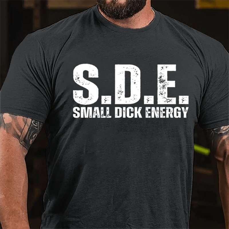 S.D.E Small Dick Energy Cotton T-shirt-Maturelion