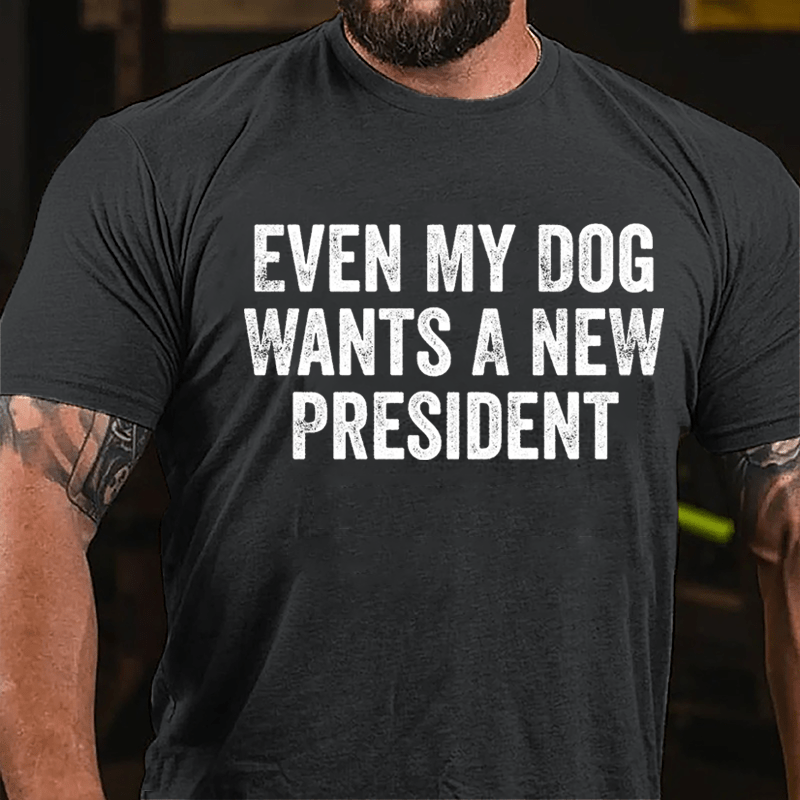 Even My Dog Wants A New President Cotton T-shirt-Maturelion