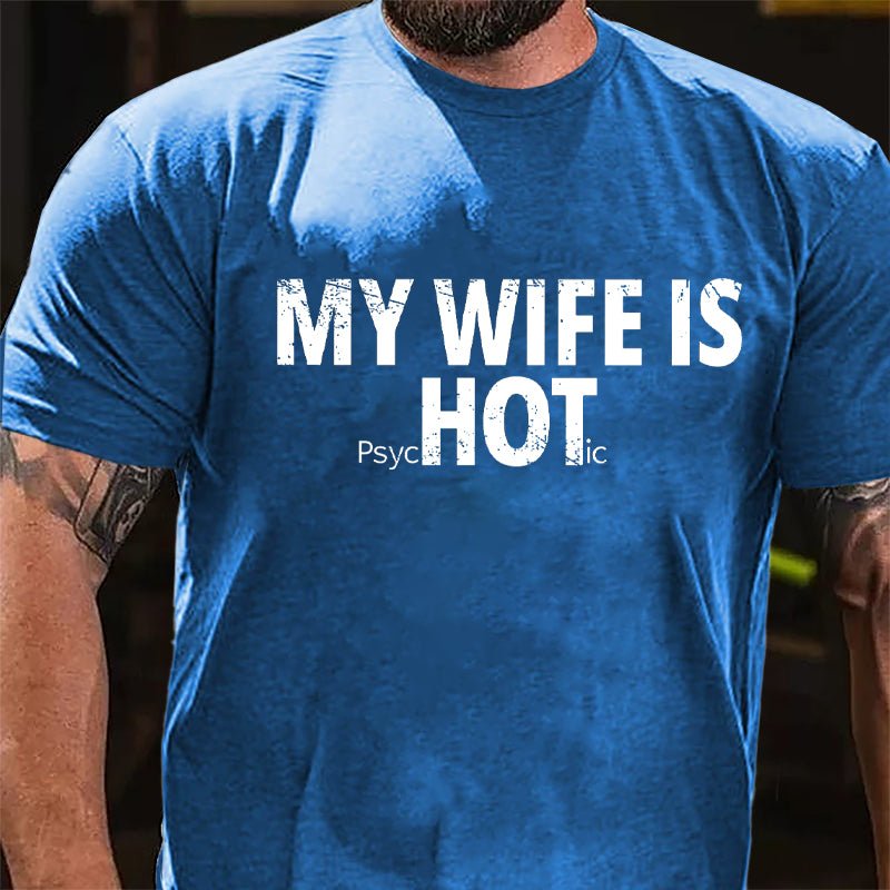 My Wife Is Hot / Psychotic Design Cotton T-shirt-Maturelion