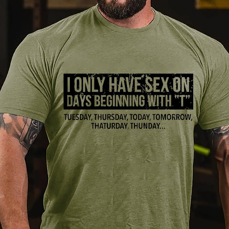 I Only Have Sex On Days Beginning With "T" Funny Cotton T-shirt-Maturelion