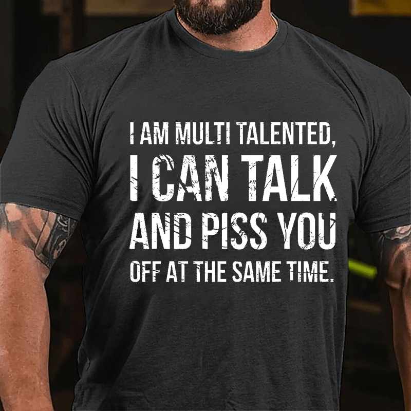 I Am Multi Talented I Can Talk And Piss You Off At The Same Time Cotton T-shirt-Maturelion
