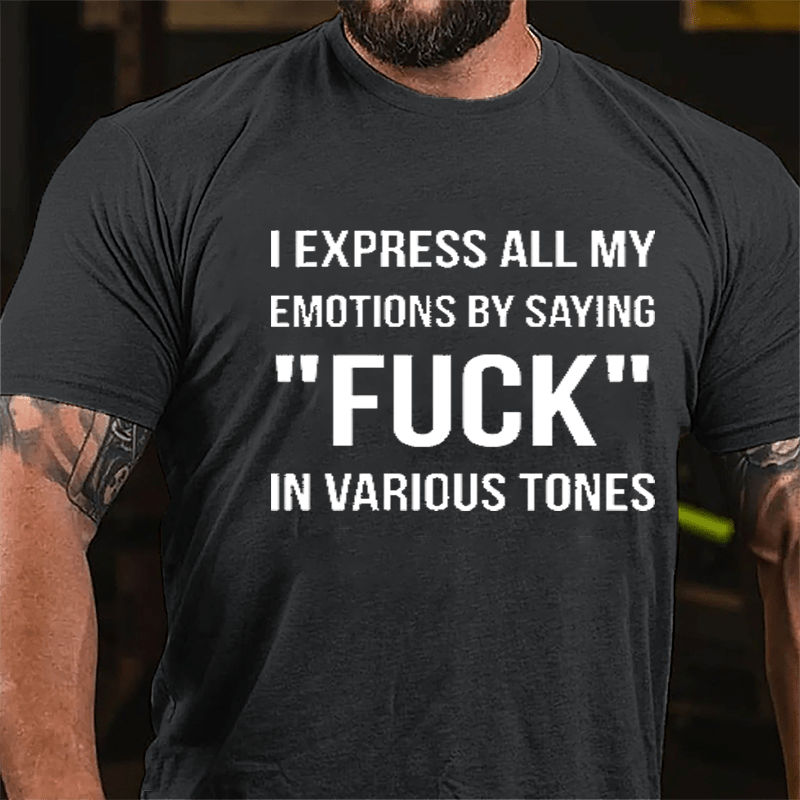 I Express All My Emotions By Saying "Fuck" In Various Tones Cotton T-shirt-Maturelion