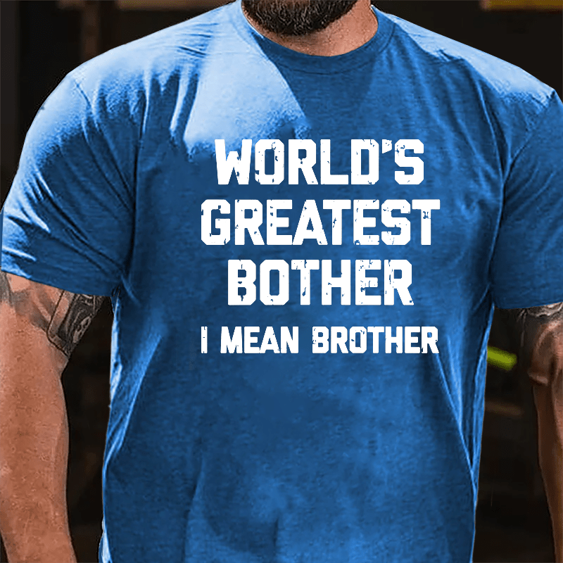 World's Greatest Bother I Mean Brother Funny Cotton T-shirt-Maturelion