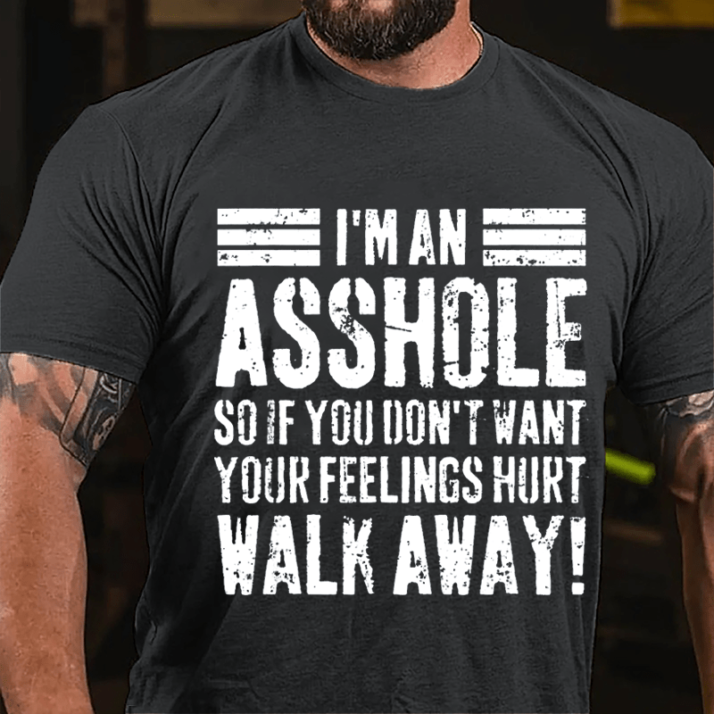 I'm An Asshole So If You Don't Want Your Feelings Hurt Walk Away Sarcastic Cotton T-shirt-Maturelion