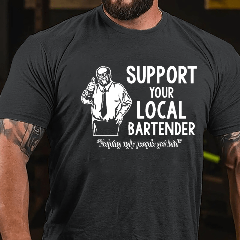 Support Your Local Bartender Helping Ugly People Get Laid Cotton T-shirt-Maturelion