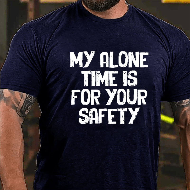 My Alone Time Is For Your Safety Cotton T-shirt-Maturelion