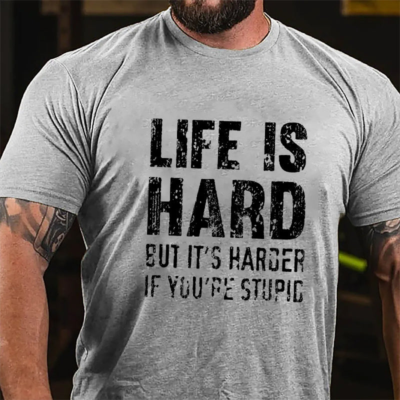 Life Is Hard But It's Harder If You're Stupid Cotton T-shirt-Maturelion