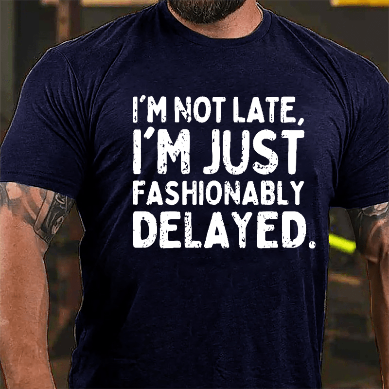 I'm Not Late I'm Just Fashionably Delayed Cotton T-shirt-Maturelion