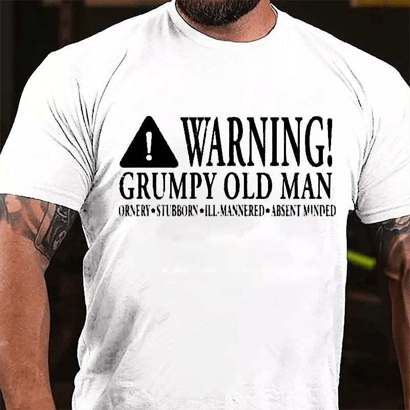 Warning Grumpy Old Man Ornery Stubborn Ill-mannered Absent Minded Cotton T-shirt-Maturelion