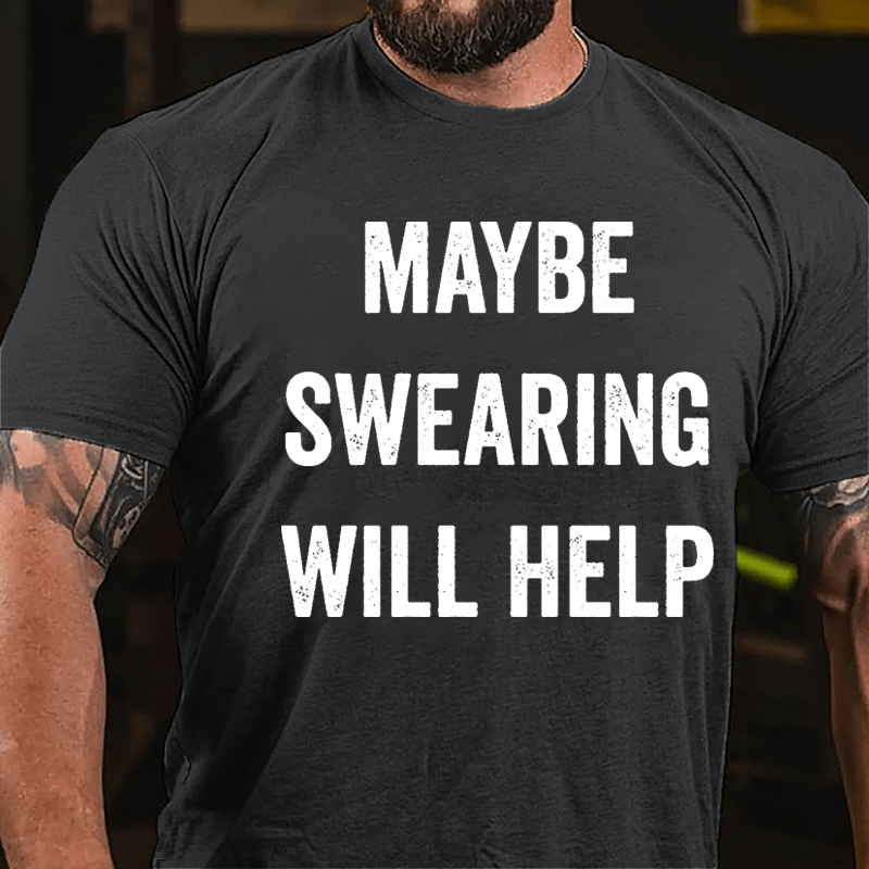 Maybe Swearing Will Help Cotton T-shirt-Maturelion