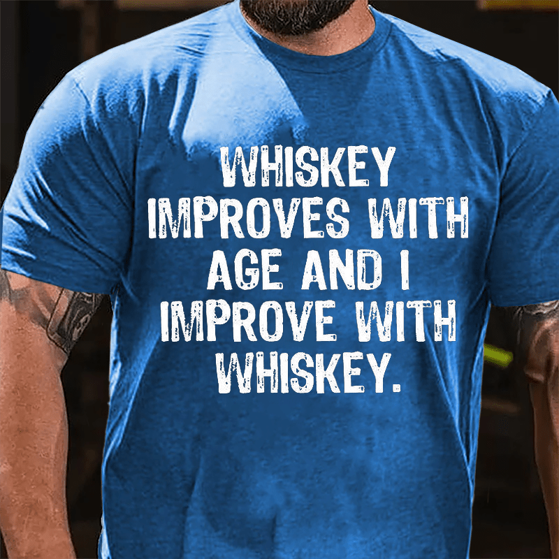 Whiskey Improves With Age And I Improve With Whiskey Cotton T-shirt (Free Customization)-Maturelion
