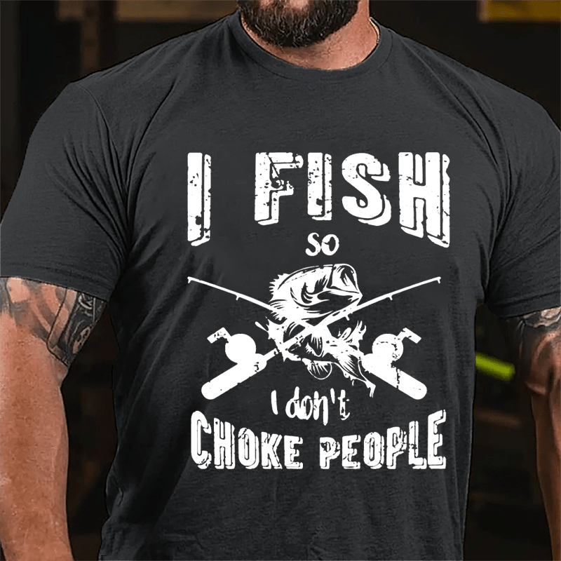 I Fish So I Don't Choke People Cotton T-shirt-Maturelion